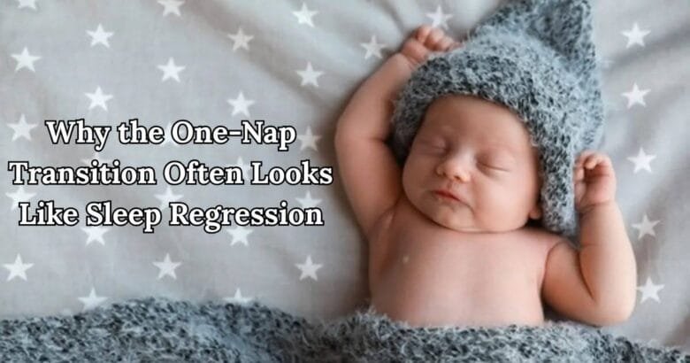 Why the One Nap Transition Often Looks Like Sleep Regression