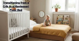 How we Transitioning from a Crib to a Montessori Floor Bed Our Real Life Experience