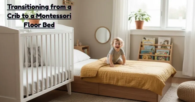 How we Transitioning from a Crib to a Montessori Floor Bed Our Real Life Experience