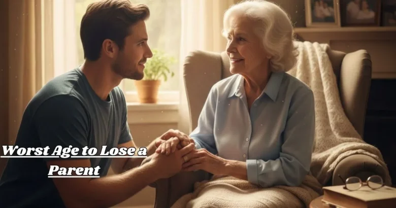 Worst Age to Lose a Parent When Grief Hurts the Most