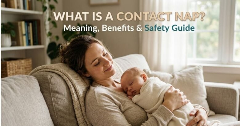 What Is a Contact Nap? Meaning, Benefits & Safety Guide